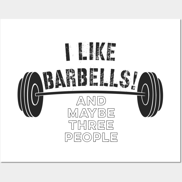 Distressed Funny Fitness Quote I Like Barbells!  And Maybe Three People Wall Art by Chach Ind. Clothing